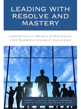 预订 Leading with Resolve and Mastery: Competency-Based Strategies for Superintendent Success 坚定与成熟的领导：成功管理