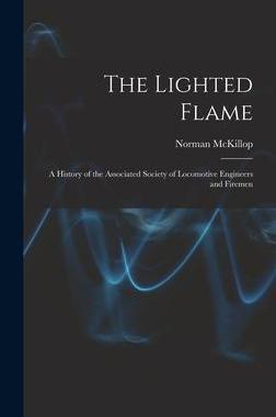 [预订]The Lighted Flame: a History of the Associated Society of Locomotive Engineers and Firemen 9781014333674