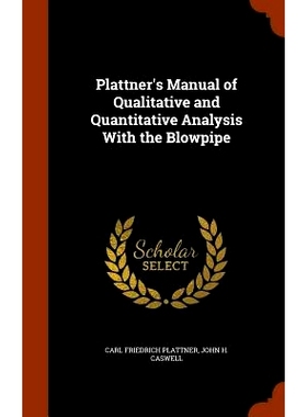 预订 Plattner’s Manual of Qualitative and Quantitative Analysis with the Blowpipe: 9781345917260