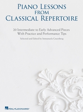 【预订】Piano Lessons from Classical Repertoire: 20 Intermediate to Early Advanced Pieces with Practice and Perfor...