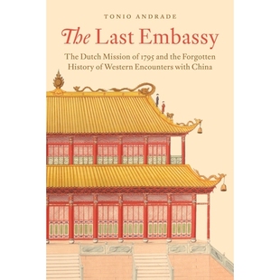 预订 The Last Embassy: The Dutch Mission of 1795 and the Forgotten History of Western Encounters with China *的使节:1795