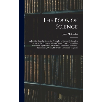 预订 The Book of Science: A Familiar Introduction to the Principles of Natural Philosophy, Adapted to the Comprehension