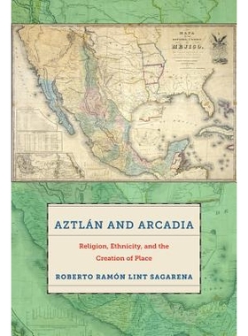 预订 Aztlan and Arcadia: Religion, Ethnicity, and the Creation of Place 阿兹特兰与阿卡迪亚：宗教、种族划分与底盘创建: 97
