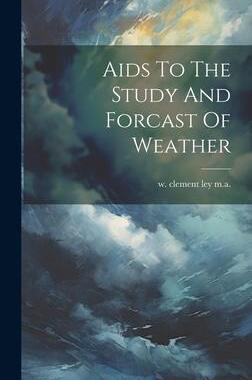 [预订]Aids To The Study And Forcast Of Weather 9781020973840