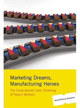 预订 Marketing Dreams, Manufacturing Heroes: The Transnational Labor Brokering of Filipino Workers: 9780813546346