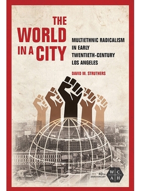 预订 The World in a City: Multiethnic Radicalism in Early Twentieth-Century Los Angeles 城市中的世界：20世纪初洛杉矶的多