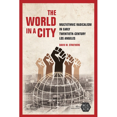 预订 The World in a City: Multiethnic Radicalism in Early Twentieth-Century Los Angeles 城市中的世界：20世纪初洛杉矶的多