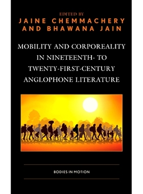 预订 Mobility and Corporeality in Nineteenth- to Twenty-First-Century Anglophone Literature: Bodies in Motion 19*21世纪