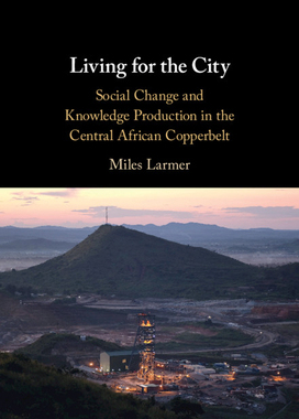 【预订】Living for the City: Social Change and Knowledge Production in the Central African Copperbelt