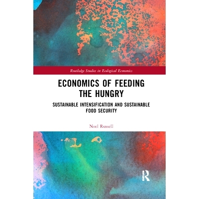 预订 Economics of Feeding the Hungry: Sustainable Intensification and Sustainable Food Security: 9780367341077