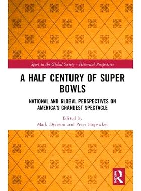 预订 A Half Century of Super Bowls: National and Global Perspectives on America’s Grandest Spectacle 半个世纪的超级碗：