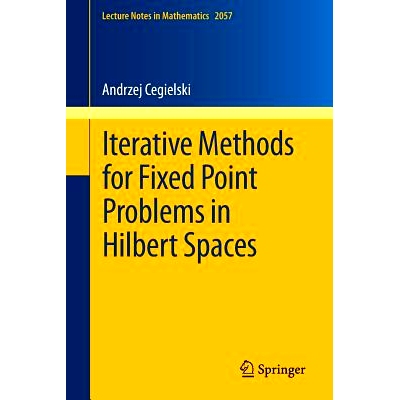 Iterative Methods for Fixed Point Problems in Hilbert Spaces 希尔伯特空间中不动点问题的迭代方法: 9783642309007