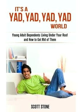 预订 It’s a YAD, YAD, YAD, YAD World: Young Adult Dependents Living Under Your Roof and How to Get Rid of Them: 9781492