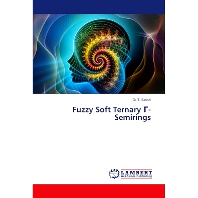 预订 Fuzzy Soft Ternary Γ-Semirings 模糊软三元Γ-Semirings: 9786208064969