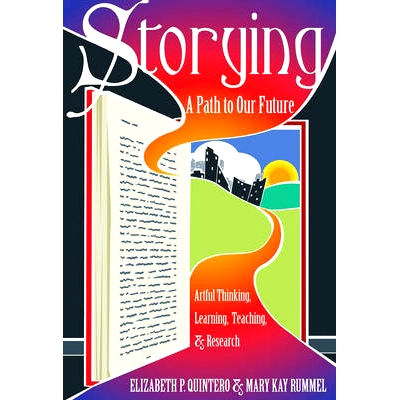 预订 Storying: A Path to Our Future: Artful Thinking, Learning, Teaching, and Research: 9781433125928
