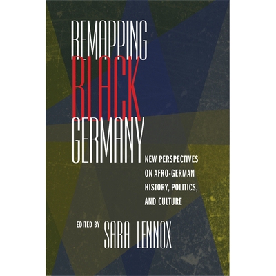 预订 Remapping Black Germany: New Perspectives on Afro-German History, Politics, and Culture 重新映射黑人德国：非裔德国
