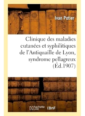 预订 Travail de la Clinique Des Maladies Cutanees Et Syphilitiques de L’Antiquaille de Lyon L’Antiquaille de Lyon 皮肤