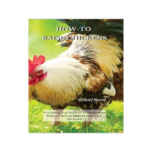 [预订]How-To Raise Chickens: Everything You Need to Know to Start Raising Chickens Right in Your Own Backy 9781802227604