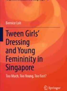 [预订]Tween Girls’ Dressing and Young Femininity in Singapore: Too Much, Too Young, Too Fast? 9789811695131