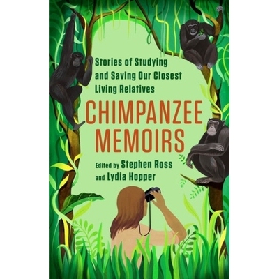 预订 Chimpanzee Memoirs: Stories of Studying and Saving Our Closest Living Relatives 黑猩猩回忆录：研究和拯救我们*亲近的