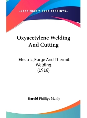 预订 Oxyacetylene Welding And Cutting: Electric, Forge And Thermit Welding (1916): 9781436606578