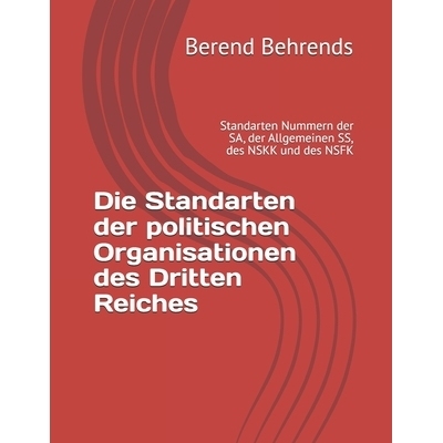 预订 Die Standarten der politischen Organisationen des Dritten Reiches: Standarten Nummern der SA, der Allgemeinen SS, d