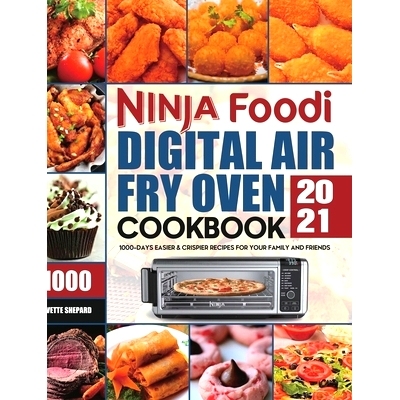 预订 Ninja Foodi Digital Air Fry Oven Cookbook 2021: 1000-Days Easier & Crispier Recipes for Your Family and Friends