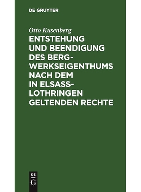 预订 Entstehung und Beendigung des Bergwerkseigenthums nach dem in Elsaß-Lothringen geltenden Rechte: 9783111129235