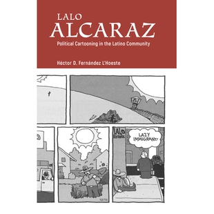 预订 Lalo Alcaraz: Political Cartooning in the Latino Community 拉洛·阿尔卡拉斯:拉丁语社区的政治卡通人物(丛书): 9781