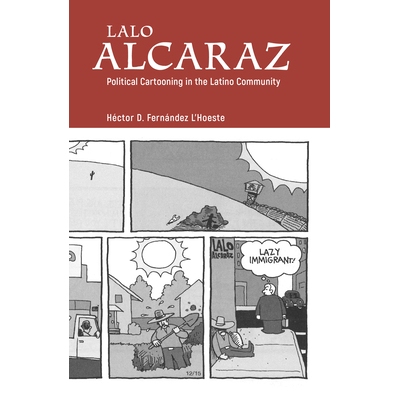预订 Lalo Alcaraz: Political Cartooning in the Latino Community 拉洛·阿尔卡拉斯：拉丁语社区的政治卡通人物（丛书）: 9781
