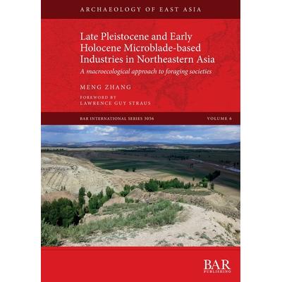 Late Pleistocene and Early Holocene Microblade-based Industries in Northeastern Asia: A macroecological approach to for