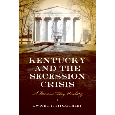 预订 Kentucky and the Secession Crisis: A Documentary History 肯塔基州和分裂国家危机：纪录片历史: 9781621907237