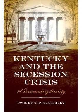 预订 Kentucky and the Secession Crisis: A Documentary History 肯塔基州和分裂国家危机：纪录片历史: 9781621907237