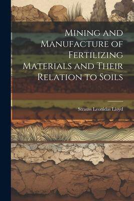 [预订]Mining and Manufacture of Fertilizing Materials and Their Relation to Soils 9781022072459