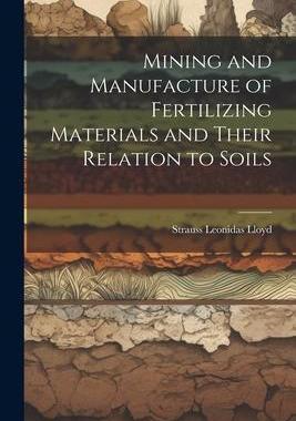 [预订]Mining and Manufacture of Fertilizing Materials and Their Relation to Soils 9781022072459