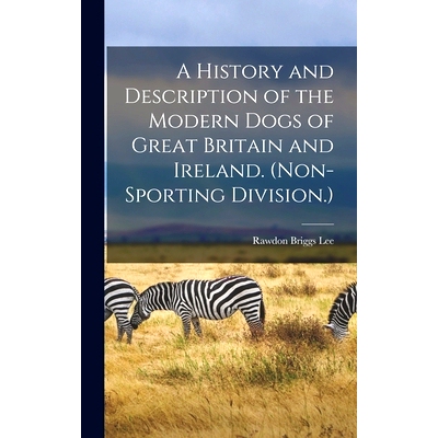预订 A History and Description of the Modern Dogs of Great Britain and Ireland. (Non-sporting Division.): 9781019189801