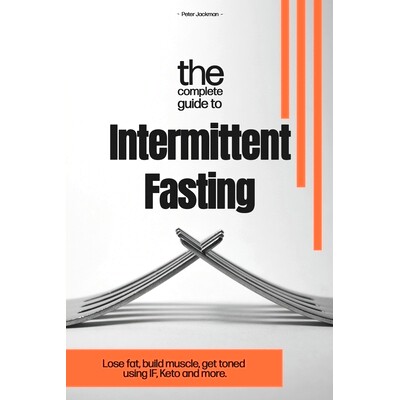 预订 The Complete Guide to Intermittent Fasting: Lose fat, build muscle, get toned using I.F. Keto and more.: 9781656009