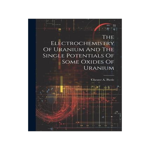 [预订]The Electrochemistry Of Uranium And The Single Potentials Of Some Oxides Of Uranium 9781022266001