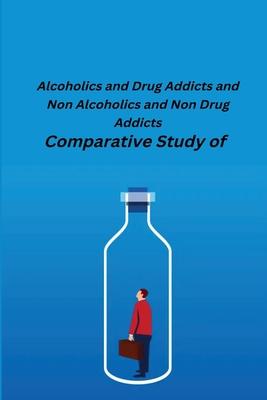 [预订]Comparative Study of Alcoholics and Drug Addicts and Non Alcoholics and Non-Drug Addicts 9781805450757