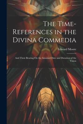 [预订]The Time-References in the Divina Commedia: And Their Bearing On the Assumed Date and Duration of th 9781021641717
