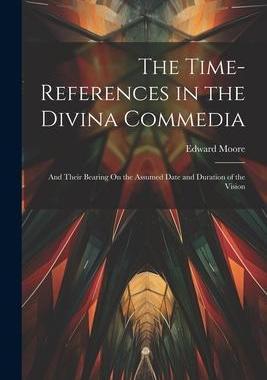 [预订]The Time-References in the Divina Commedia: And Their Bearing On the Assumed Date and Duration of th 9781021641717