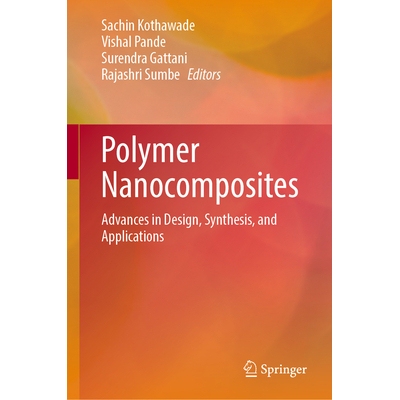 预订 Polymer Nanocomposites: Advances in Design, Synthesis, and Applications 聚合物纳米复合材料：设计、合成和应用的进展: