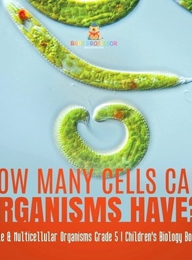 预订 How Many Cells Can Organisms Have? Single & Multicellular Organisms Grade 5 Children’s Biology Books: 978154198393