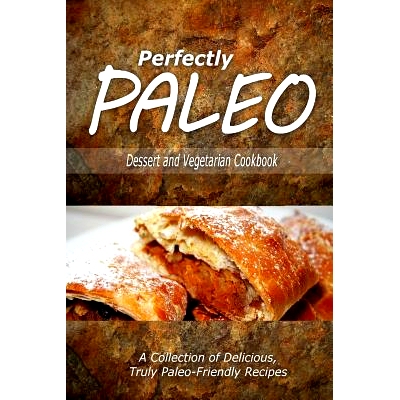 预订 Perfectly Paleo - Dessert and Vegetarian Cookbook: Indulgent Paleo Cooking for the Modern Caveman: 9781500283742