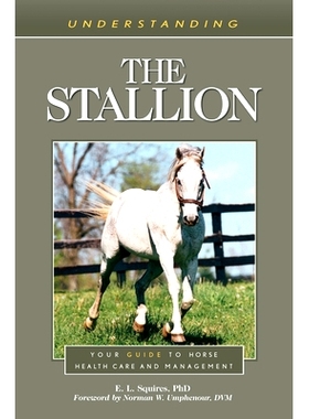 预订 Understanding the Stallion: Your Guide to Horse Health Care and Management 了解种马：您的马匹保健和管理指南: 978149
