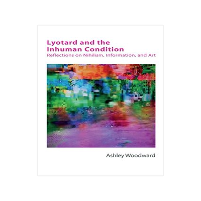 [预订]Lyotard and the Inhuman Condition: Reflections on Nihilism, Information and Art 9781474425803