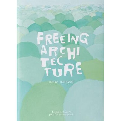预订 Freeing Architecture 石上纯也: 9782869251380