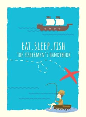 预订 Eat. Sleep. Fish The Fishermen’s Handybook: 9781099610585