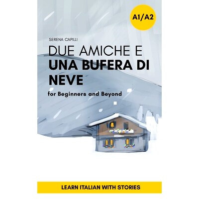 预订 Due Amiche e Una Bufera di Neve: a Short Story in Simple Italian (A1-A2): Easy Italian Reader: 9791221076493