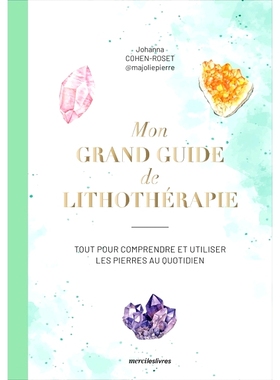 预订 Mon grand guide de lithothérapie : tout pour comprendre et utiliser les pierres au quotidien 我的光疗伟大指南：日